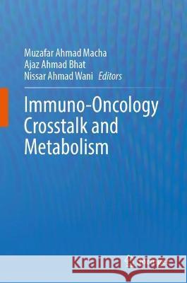 Immuno-Oncology CrossTalk and Metabolism Macha, Muzafar Ahmad 9789811662256