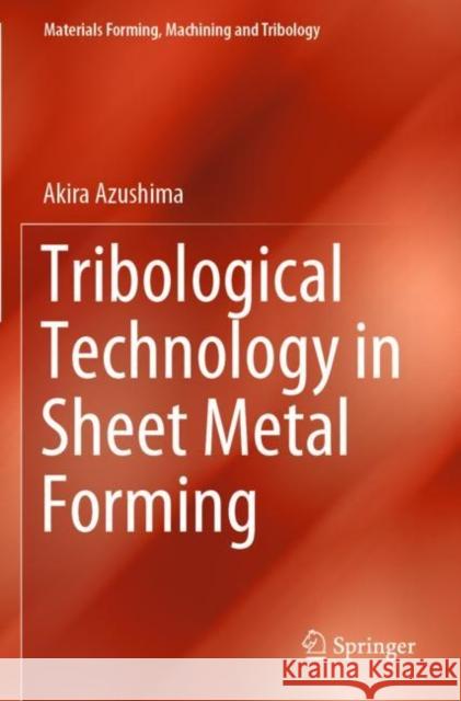 Tribological Technology in Sheet Metal Forming Akira Azushima 9789811662324 Springer