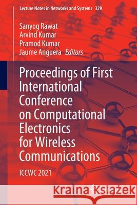 Proceedings of First International Conference on Computational Electronics for Wireless Communications: Iccwc 2021 Rawat, Sanyog 9789811662454 Springer Singapore