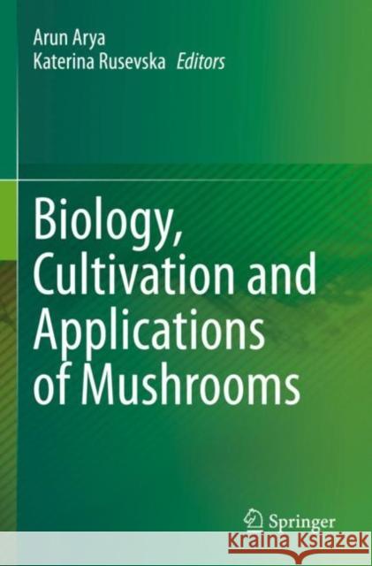 Biology, Cultivation and Applications of Mushrooms Arun Arya Katerina Rusevska 9789811662591