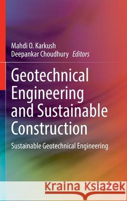 Geotechnical Engineering and Sustainable Construction: Sustainable Geotechnical Engineering Karkush, Mahdi O. 9789811662768