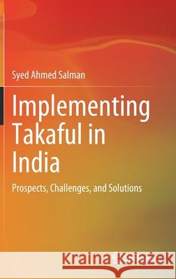 Implementing Takaful in India: Prospects, Challenges, and Solutions Salman, Syed Ahmed 9789811662805 Springer Singapore