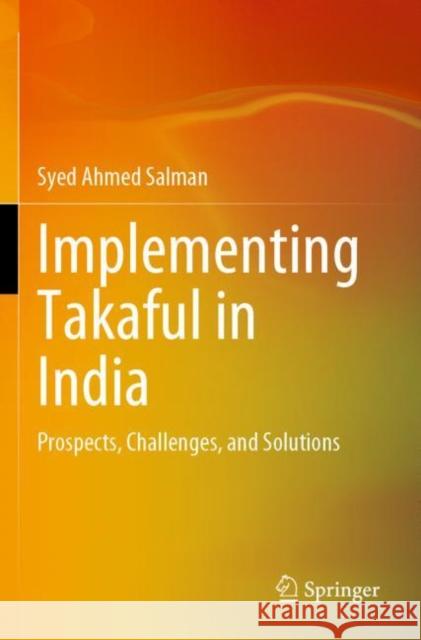 Implementing Takaful in India: Prospects, Challenges, and Solutions Salman, Syed Ahmed 9789811662836