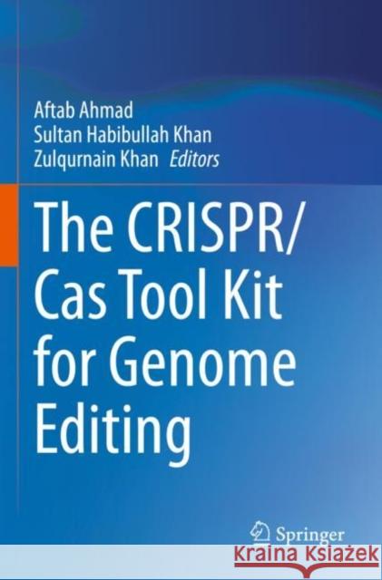The CRISPR/Cas Tool Kit for Genome Editing Aftab Ahmad Sultan Habibullah Khan Zulqurnain Khan 9789811663079 Springer