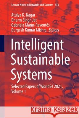 Intelligent Sustainable Systems: Selected Papers of Worlds4 2021, Volume 1 Nagar, Atulya K. 9789811663086 Springer Singapore
