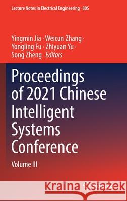 Proceedings of 2021 Chinese Intelligent Systems Conference: Volume III Yingmin Jia Weicun Zhang Yongling Fu 9789811663192