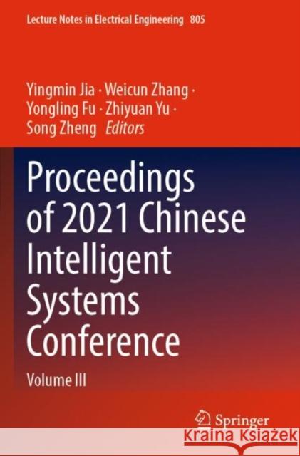 Proceedings of 2021 Chinese Intelligent Systems Conference: Volume III Jia, Yingmin 9789811663222 Springer Nature Singapore