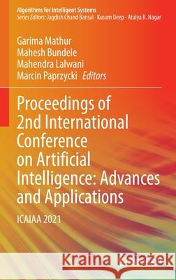Proceedings of 2nd International Conference on Artificial Intelligence: Advances and Applications: Icaiaa 2021 Mathur, Garima 9789811663314 Springer Singapore