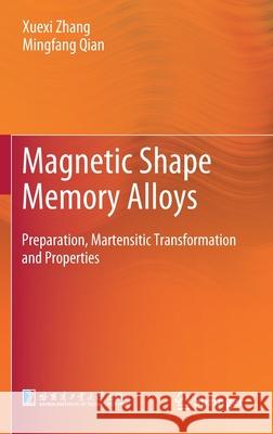 Magnetic Shape Memory Alloys: Preparation, Martensitic Transformation and Properties Zhang, Xuexi 9789811663352 Springer Singapore