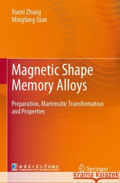 Magnetic Shape Memory Alloys: Preparation, Martensitic Transformation and Properties Xuexi Zhang Mingfang Qian 9789811663383 Springer