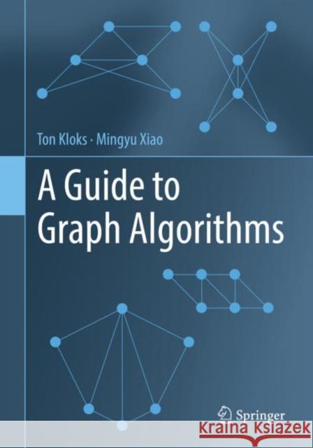 A Guide to Graph Algorithms Mingyu Xiao 9789811663499 Springer Verlag, Singapore