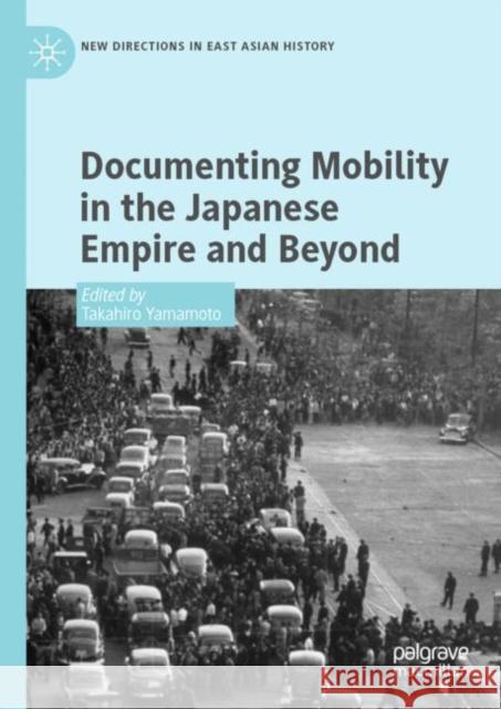 Documenting Mobility in the Japanese Empire and Beyond Yamamoto, Takahiro 9789811663901 Springer Verlag, Singapore