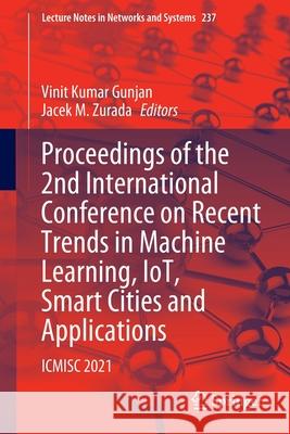 Proceedings of the 2nd International Conference on Recent Trends in Machine Learning, Iot, Smart Cities and Applications: Icmisc 2021 Gunjan, Vinit Kumar 9789811664069