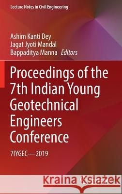 Proceedings of the 7th Indian Young Geotechnical Engineers Conference: 7iygec - 2019 Ashim Kanti Dey Jagat Jyoti Mandal Bappaditya Manna 9789811664557 Springer