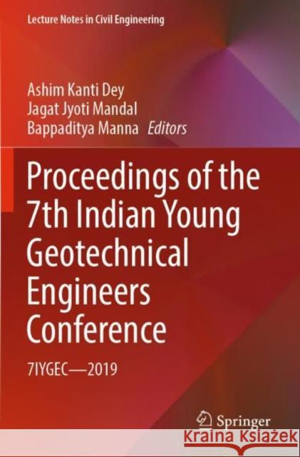 Proceedings of the 7th Indian Young Geotechnical Engineers Conference: 7IYGEC - 2019 Ashim Kanti Dey Jagat Jyoti Mandal Bappaditya Manna 9789811664588 Springer