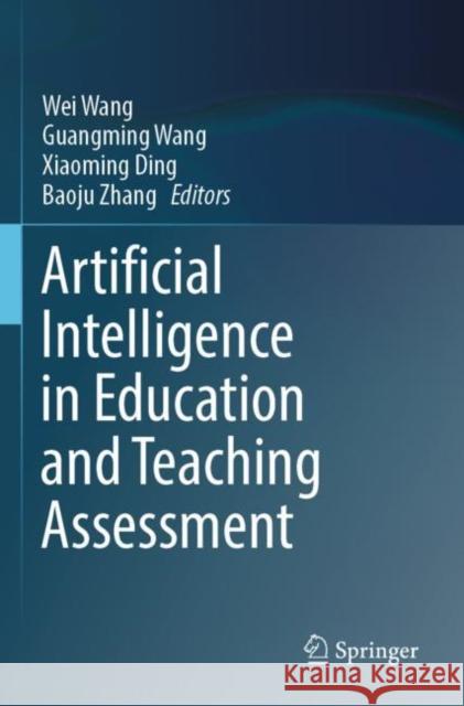 Artificial Intelligence in Education and Teaching Assessment Wei Wang Guangming Wang Xiaoming Ding 9789811665042