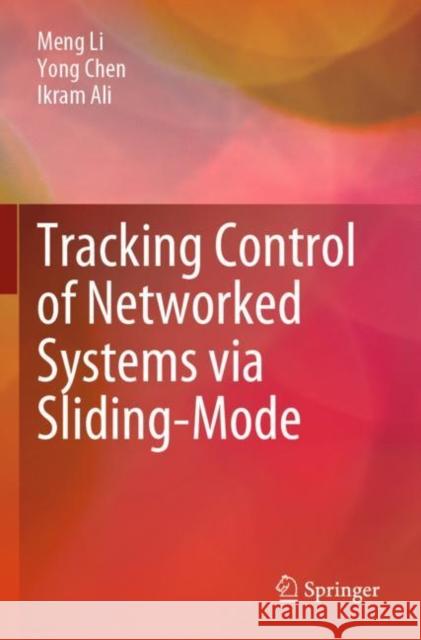Tracking Control of Networked Systems via Sliding-Mode Meng Li Yong Chen Ikram Ali 9789811665165