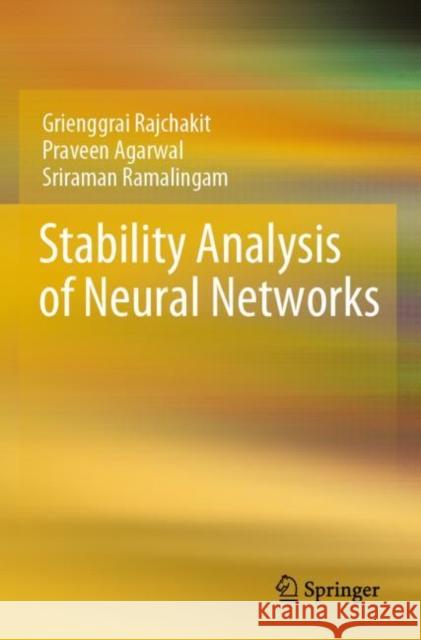 Stability Analysis of Neural Networks Grienggrai Rajchakit Praveen Agarwal Sriraman Ramalingam 9789811665363