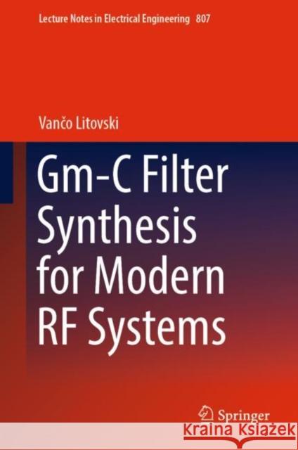 Gm-C Filter Synthesis for Modern RF Systems Vančo Litovski 9789811665608 Springer Singapore