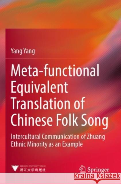 Meta-functional Equivalent Translation of Chinese Folk Song: Intercultural Communication of Zhuang Ethnic Minority as an Example Yang Yang Yang Yang Zhu Pin-Xin 9789811665912 Springer