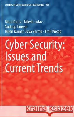 Cyber Security: Issues and Current Trends Dutta, Nitul, Nilesh Jadav, Sudeep Tanwar 9789811665967 Springer Singapore