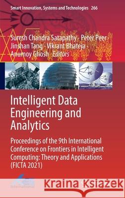 Intelligent Data Engineering and Analytics: Proceedings of the 9th International Conference on Frontiers in Intelligent Computing: Theory and Applicat Satapathy, Suresh Chandra 9789811666230
