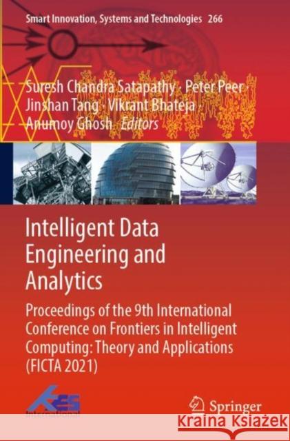 Intelligent Data Engineering and Analytics: Proceedings of the 9th International Conference on Frontiers in Intelligent Computing: Theory and Applications (FICTA 2021) Suresh Chandra Satapathy Peter Peer Jinshan Tang 9789811666261 Springer