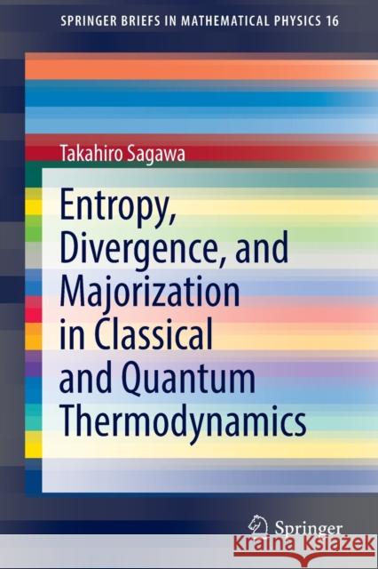 Entropy, Divergence, and Majorization in Classical and Quantum Thermodynamics Takahiro Sagawa 9789811666438 Springer