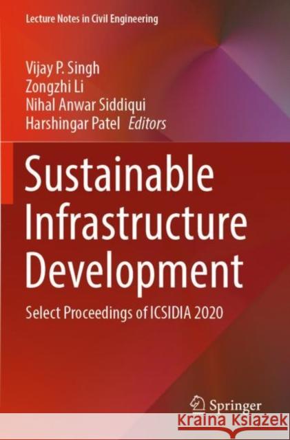 Sustainable Infrastructure Development: Select Proceedings of ICSIDIA 2020 Vijay P. Singh Zongzhi Li Nihal Anwar Siddiqui 9789811666490 Springer