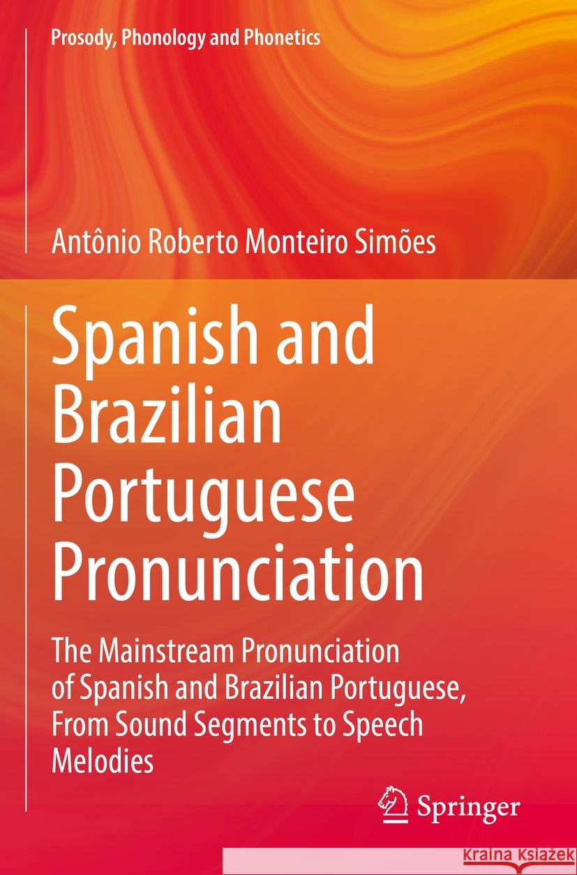 Spanish and Brazilian Portuguese Pronunciation Antônio Roberto Monteiro Simões 9789811666575