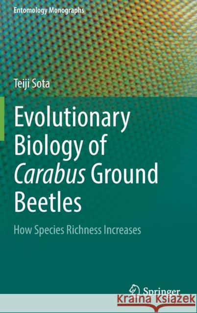 Evolutionary Biology of Carabus Ground Beetles: How Species Richness Increases Sota, Teiji 9789811666988 Springer Singapore