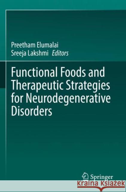 Functional Foods and Therapeutic Strategies for Neurodegenerative Disorders Preetham Elumalai Sreeja Lakshmi 9789811667053 Springer
