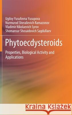 Phytoecdysteroids: Properties, Biological Activity and Applications Yusupova, Ugiloy Yusufovna 9789811667107 Springer Singapore