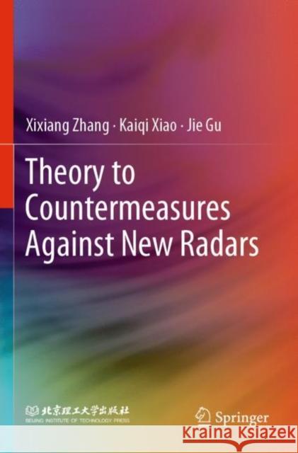 Theory to Countermeasures Against New Radars Xixiang Zhang Kaiqi Xiao Jie Gu 9789811667176