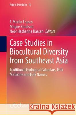 Case Studies in Biocultural Diversity from Southeast Asia: Traditional Ecological Calendars, Folk Medicine and Folk Names Franco, F. Merlin 9789811667183 Springer Nature Singapore