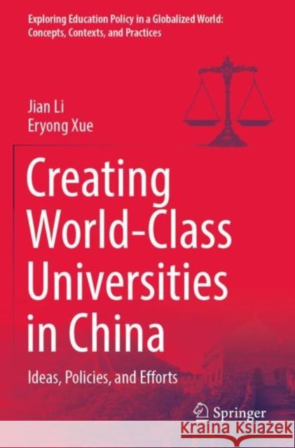 Creating World-Class Universities in China: Ideas, Policies, and Efforts Jian Li Eryong Xue 9789811667282