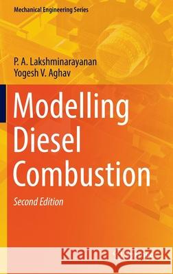Modelling Diesel Combustion P. A. Lakshminarayanan, Yogesh V. Aghav 9789811667411 Springer Singapore