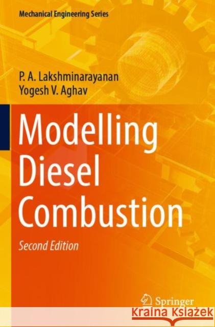 Modelling Diesel Combustion P. A. Lakshminarayanan Yogesh V. Aghav Rolf Reitz 9789811667442 Springer