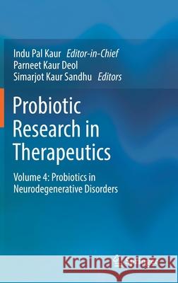 Probiotic Research in Therapeutics: Volume 4: Probiotics in Neurodegenerative Disorders Kaur, Indu Pal 9789811667596
