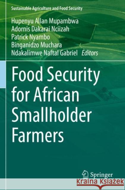 Food Security for African Smallholder Farmers Hupenyu Allan Mupambwa Adornis Dakarai Nciizah Patrick Nyambo 9789811667732 Springer