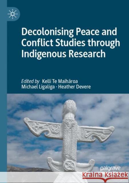 Decolonising Peace and Conflict Studies through Indigenous Research Kelli T Michael Ligaliga Heather Devere 9789811667817 Palgrave MacMillan
