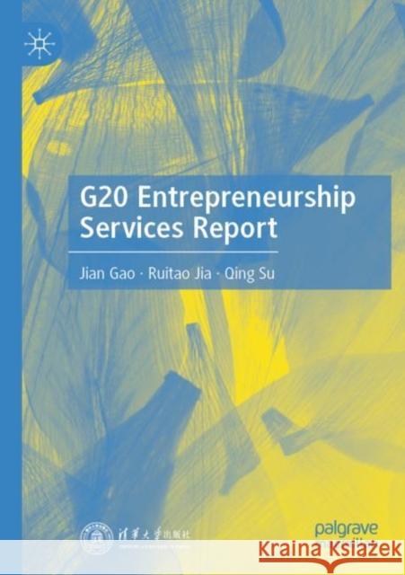 G20 Entrepreneurship Services Report Jian Gao Ruitao Jia Qing Su 9789811667893 Palgrave MacMillan