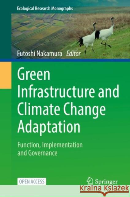 Green Infrastructure and Climate Change Adaptation: Function, Implementation and Governance Nakamura, Futoshi 9789811667909 Springer Singapore