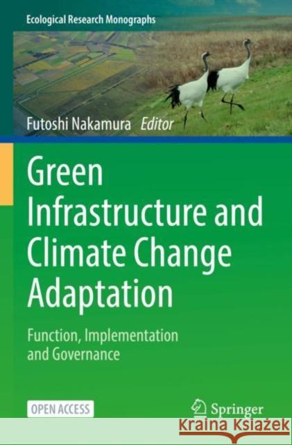 Green Infrastructure and Climate Change Adaptation: Function, Implementation and Governance Nakamura, Futoshi 9789811667930 Springer Singapore