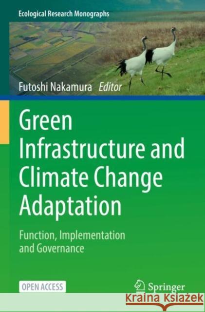 Green Infrastructure and Climate Change Adaptation: Function, Implementation and Governance Nakamura, Futoshi 9789811667930