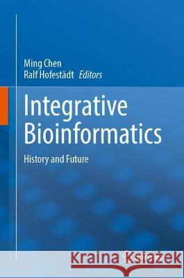 Integrative Bioinformatics: History and Future Chen, Ming 9789811667947 Springer Nature Singapore