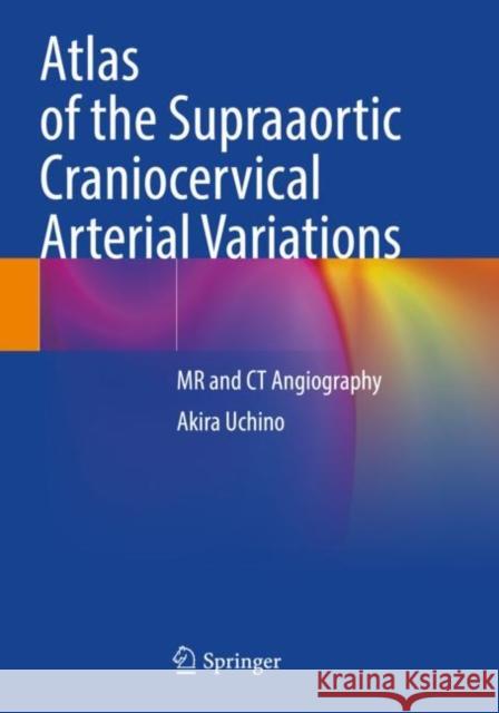 Atlas of the Supraaortic Craniocervical Arterial Variations: MR and CT Angiography Akira Uchino 9789811668050