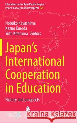 Japan's International Cooperation in Education: History and Prospects Nobuko Kayashima Kazuo Kuroda Yuto Kitamura 9789811668142