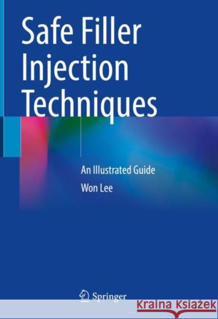 Safe Filler Injection Techniques: An Illustrated Guide Lee, Won 9789811668548 Springer Singapore