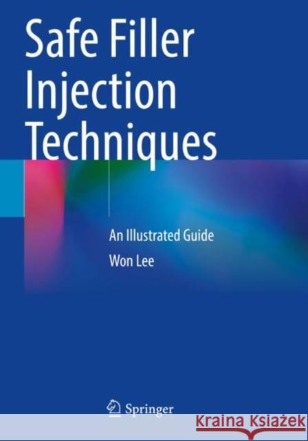 Safe Filler Injection Techniques: An Illustrated Guide Won Lee 9789811668579 Springer